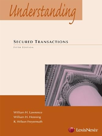 understanding secured transactions 1st edition william h lawrence ,william h henning ,r wilson freyermuth