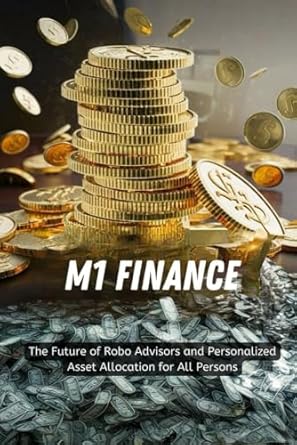 m1 finance the future of robo advisors and personalized asset allocation for all persons 1st edition rudolph