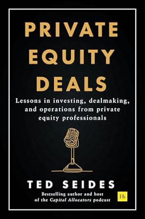private equity deals lessons in investing dealmaking and operations from private equity professionals 1st