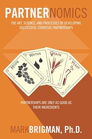 partnernomics the art science and processes of developing successful strategic partnerships 1st edition mark