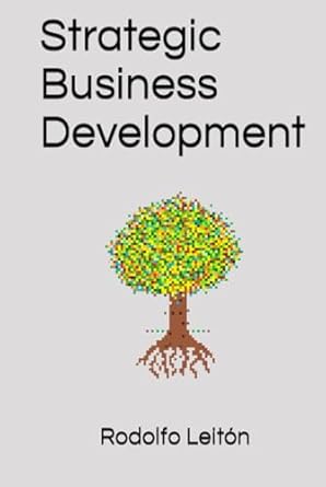 strategic business development a practical guide 1st edition rodolfo leiton b0chl7dj1g, 979-8860791961