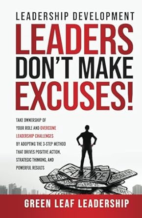 leadership development leaders dont make excuses take ownership of your role and overcome leadership