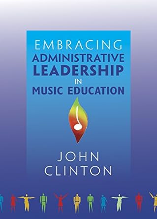 embracing administrative leadership in music education 1st edition john clinton 1622771664, 978-1622771660