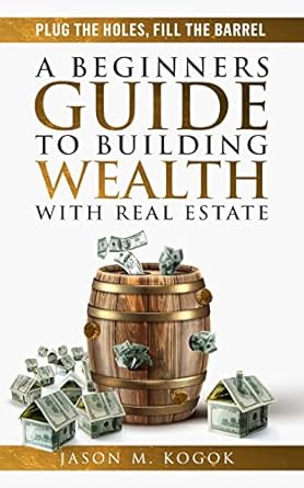 plug the holes fill the barrel the abc guidebook for amateur and beginner real estate investors looking to