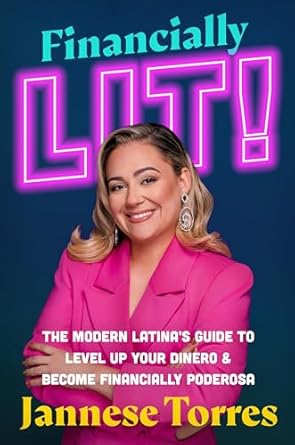 financially lit the modern latinas guide to level up your dinero and become financially poderosa 1st edition