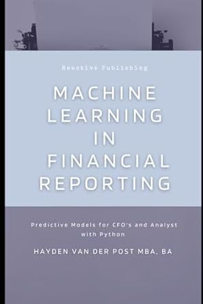 machine learning in financial reporting predictive models for cfos and analyst with python 1st edition hayden