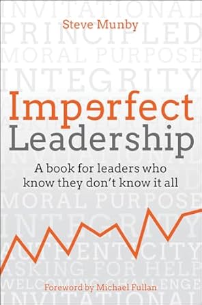 imperfect leadership a book for leaders who know they dont know it all 1st edition steve munby 1785834118,