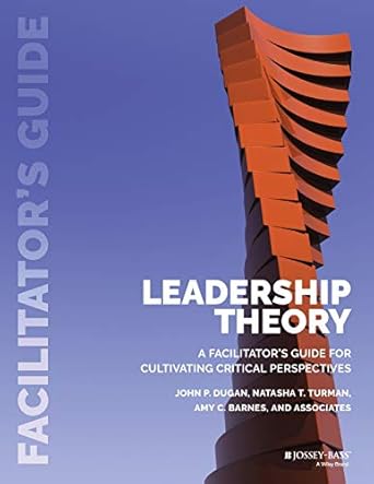 leadership theory facilitators guide for cultivating critical perspectives 1st edition john p dugan ,natasha