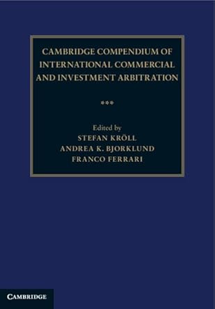cambridge compendium of international commercial and investment arbitration 1st edition stefan kroll ,andrea