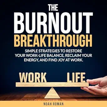 the burnout breakthrough simple strategies to restore your work life balance reclaim your energy and find joy