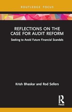reflections on the case for audit reform seeking to avoid future financial scandals 1st edition krish bhaskar