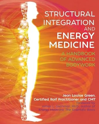 structural integration and energy medicine a handbook of advanced bodywork 1st edition jean louise green