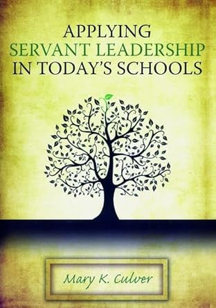 applying servant leadership in todays schools 1st edition mary culver 1138472611, 978-1138472617