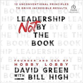 leadership not by the book 12 unconventional principles to drive incredible results unabridged edition david