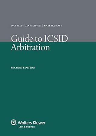 guide to icsid arbitration 1st edition jan paulsson ,nigel rawding ,lucy reed b001jxim6q, 978-9041134011