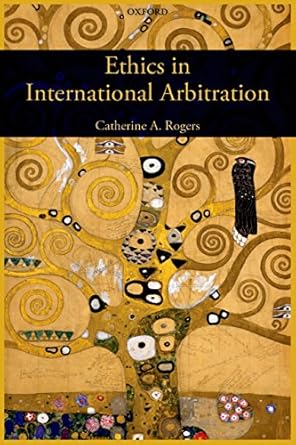 ethics in international arbitration 1st edition catherine rogers b00420cgns, b00p9rb2j2