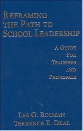reframing the path to school leadership a guide for teachers and principals 1st edition lee g bolman