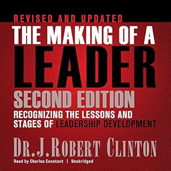 the making of a leader recognizing the lessons and stages of leadership development unabridged edition dr j