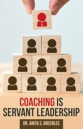 coaching is servant leadership 1st edition dr anita s greenlee 1973649632, 978-1973649632