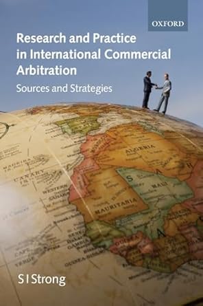 research and practice in international commercial arbitration sources and strategies 1st edition s i strong