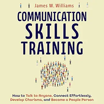 communication skills training how to talk to anyone connect effortlessly develop charisma and become a people