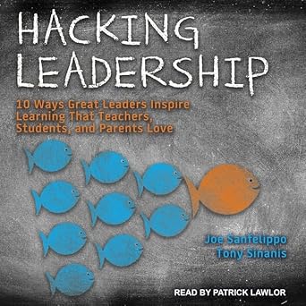 hacking leadership 10 ways great leaders inspire learning that teachers students and parents love 1st edition