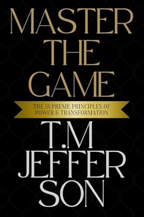 master the game the supreme principles of power and transformation 1st edition t m jefferson b0dy9mdr14