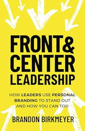 front and center leadership how leaders use personal branding to stand out and how you can too 1st edition