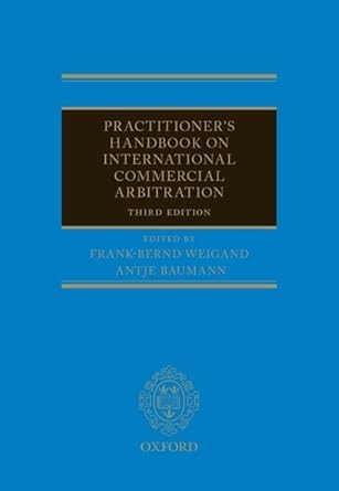 practitioners handbook on international commercial arbitration 3rd edition frank bernd weigand ,antje baumann