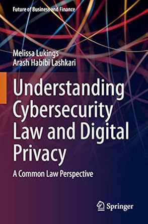 understanding cybersecurity law and digital privacy a common law perspective 1st edition melissa lukings