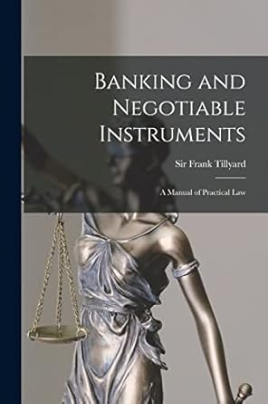 banking and negotiable instruments a manual of practical law 1st edition sir frank tillyard 1015234593,