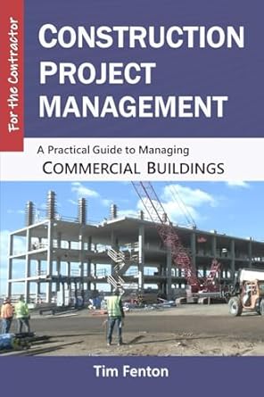 construction project management a practical guide to managing commercial buildings 1st edition tim fenton