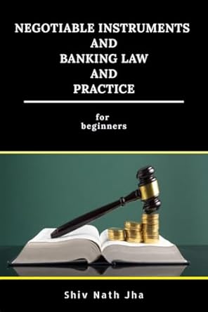 negotiable instruments and banking law and practice for beginners 1st edition shiv nath jha b0by8f7qgk