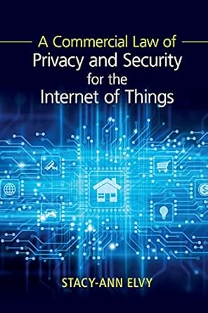 A Commercial Law Of Privacy And Security For The Internet Of Things