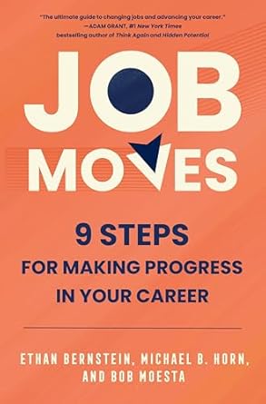 job moves 9 steps for making progress in your career 1st edition ethan bernstein ,michael b horn ,bob moesta