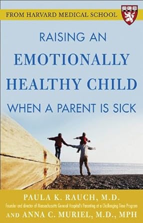 raising an emotionally healthy child when a parent is sick 1st edition paula k rauch ,anna c muriel