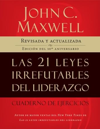 las 21 leyes irrefutables del liderazgo cuaderno de ejercicios revisado y actualizado 1st edition john c