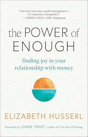 the power of enough finding joy in your relationship with money 1st edition elizabeth husserl ,lynne twist