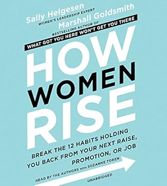 how women rise lib/e break the 12 habits holding you back from your next raise promotion or job 1st edition
