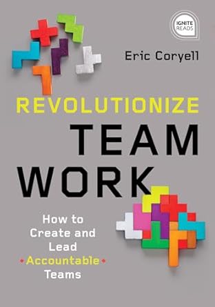 revolutionize teamwork how to create and lead accountable teams 1st edition eric coryell 1492680222,