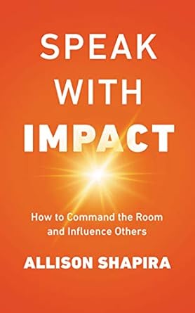 speak with impact how to command the room and influence others 1st edition allison shapira 1721348395,
