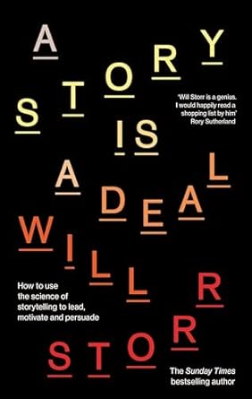a story is a deal how to use the science of storytelling to lead motivate and persuade 1st edition will storr