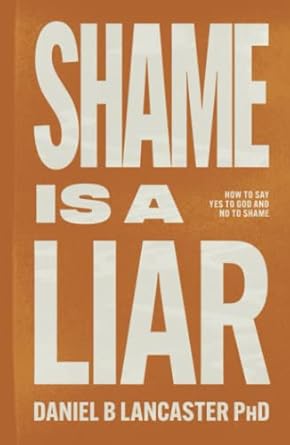 shame is a liar say yes to god and no to shame 1st edition daniel b lancaster b08y4fj8hr, 979-8711619208