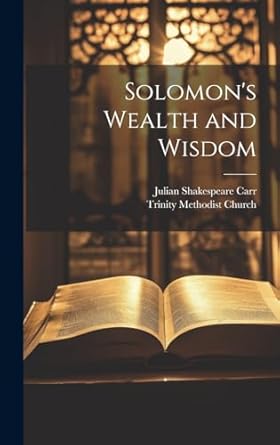 solomons wealth and wisdom 1st edition julian shakespeare carr ,n c trinity methodist church 1019702370,