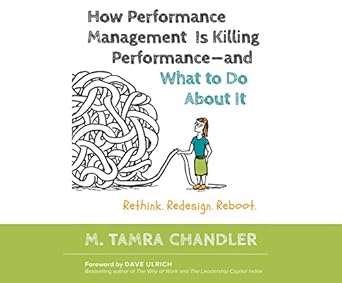 how performance management is killing performance and what to do about it unabridged edition m tamra chandler