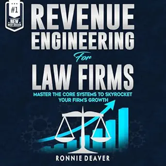 revenue engineering for law firms master the core systems to skyrocket your firms growth 1st edition ronnie