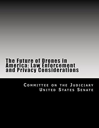 the future of drones in america law enforcement and privacy considerations 1st edition committee on the