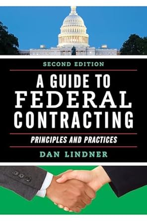 a guide to federal contracting principles and practices 2nd edition dan lindner b0b9fmrclk, 978-1636710525