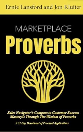 marketplace proverbs a sales navigators compass to customer success mastery through the wisdom of proverbs