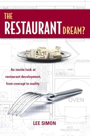the restaurant dream an inside look at restaurant development from concept to reality 1st edition lee simon